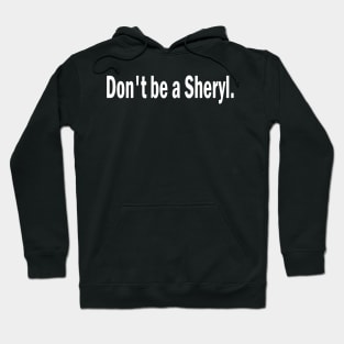 don't be a sheryl Hoodie